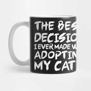 The best decision I ever made was adopting my cat Mug